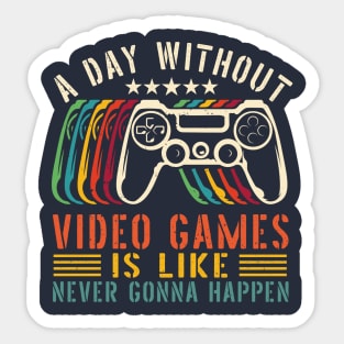 A Day Without Video Games Is Like , funny gamers girl or boy Sticker